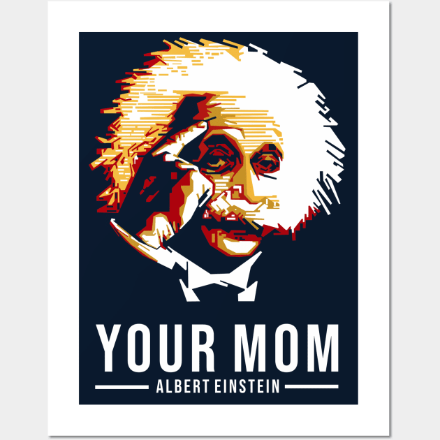 Your Mom - Albert Einstein Wall Art by mursyidinejad